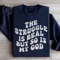 The Struggle Is Real But So Is My God Sweatshirt - WonderingCloth