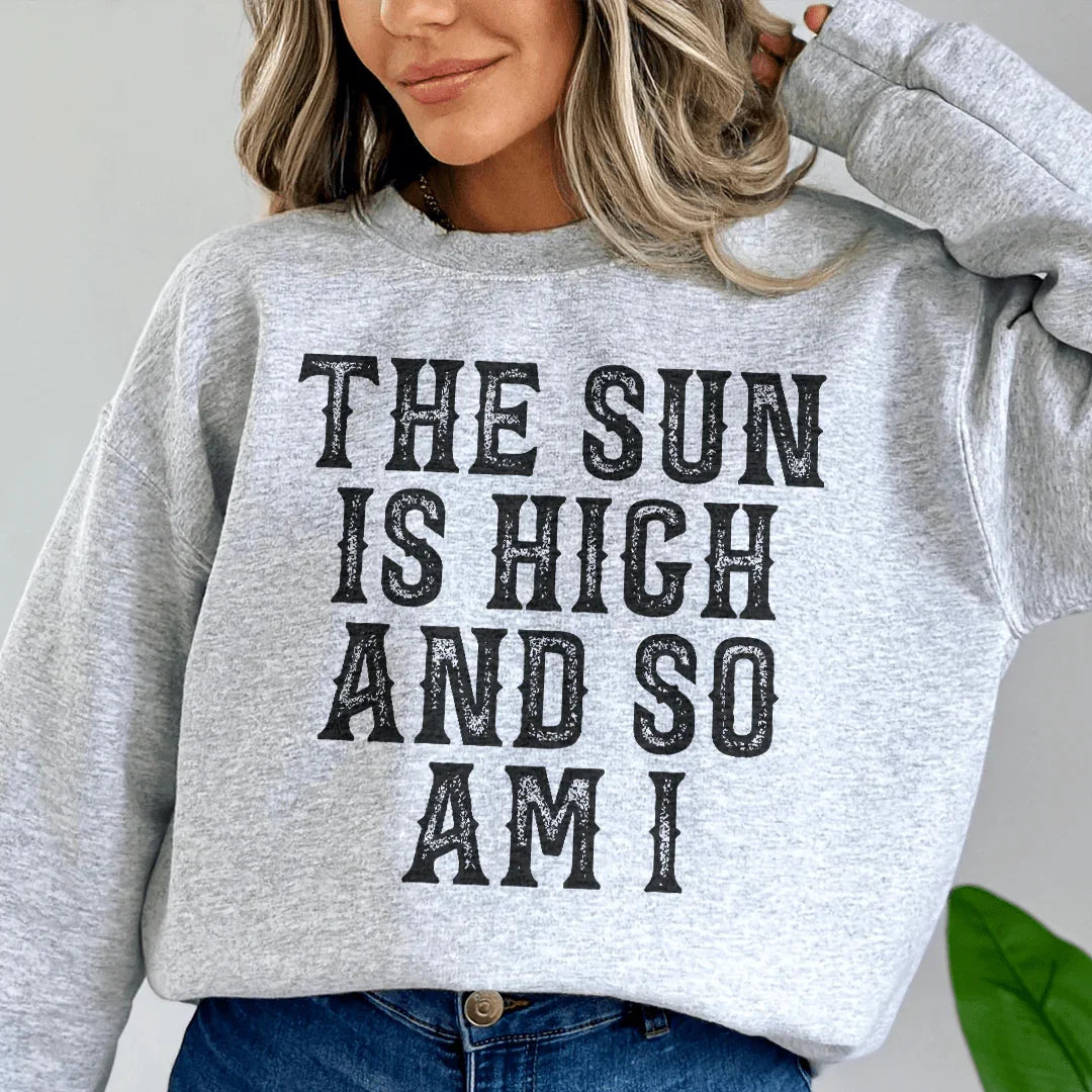 The Sun Is High And So Am I Sweatshirt - WonderingCloth