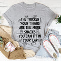 The Thicker Your Thighs Are The More Snacks You Can Fit In Your Lap Tee - WonderingCloth
