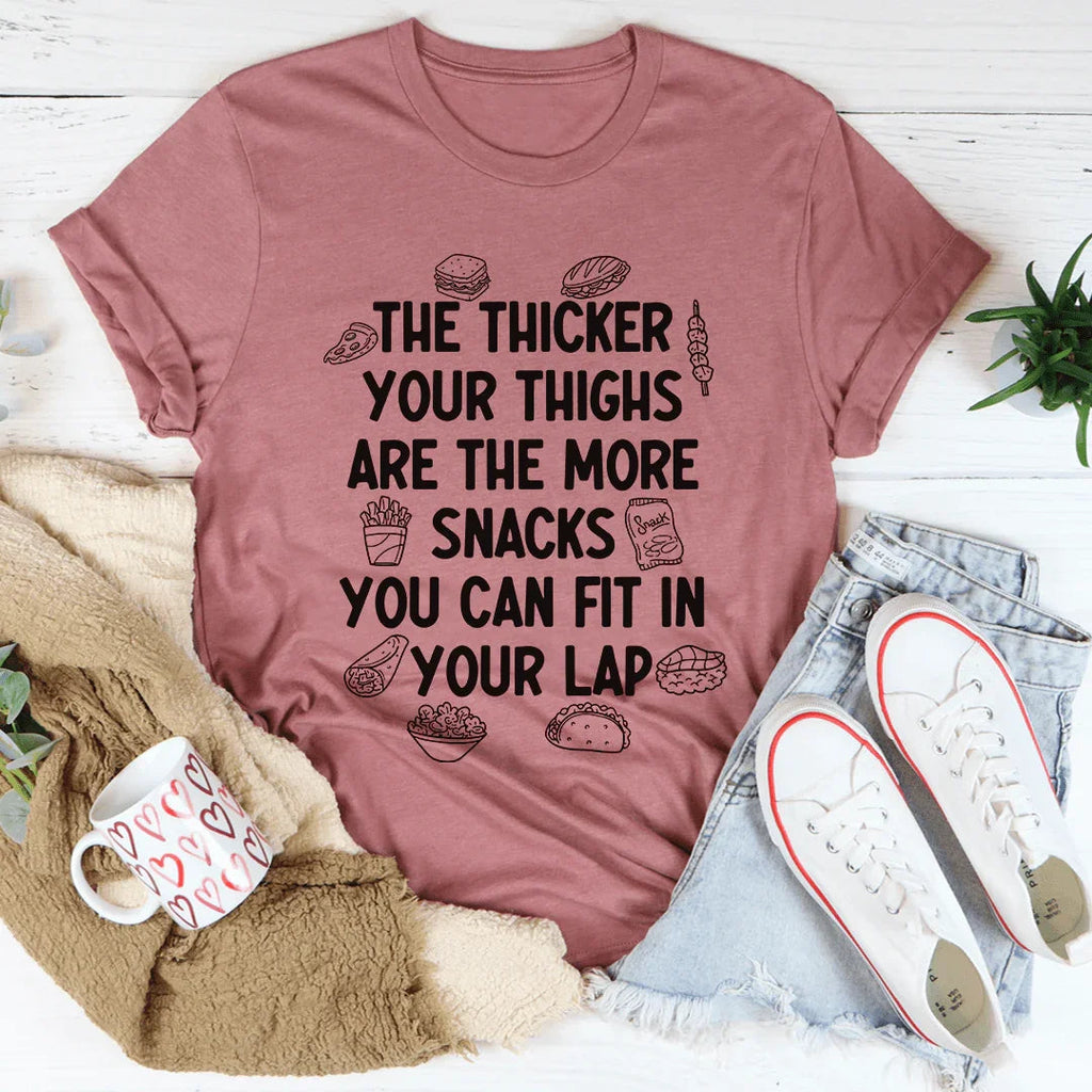 The Thicker Your Thighs Are The More Snacks You Can Fit In Your Lap Tee - WonderingCloth