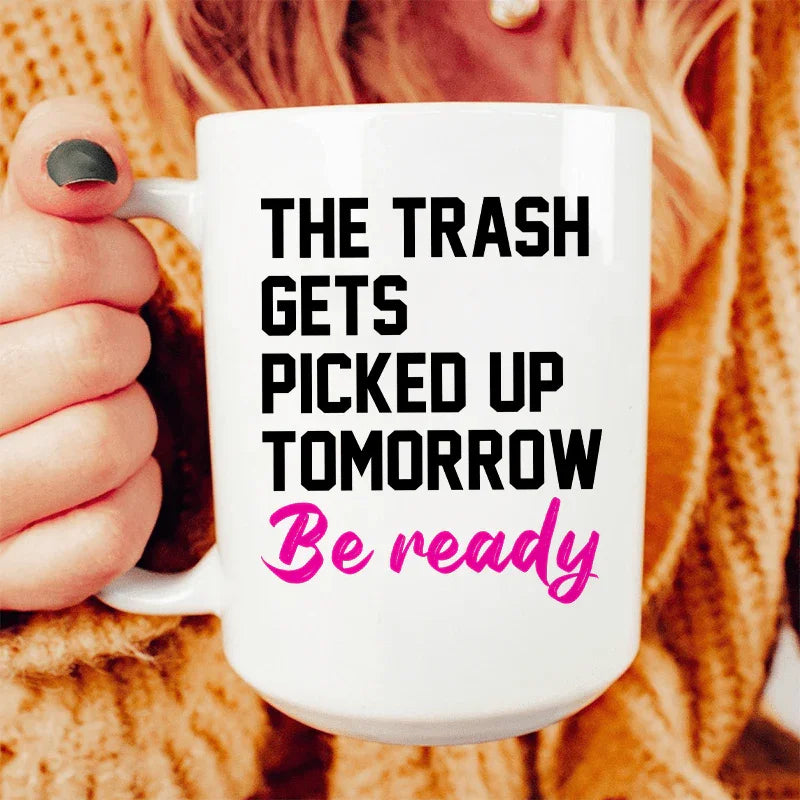 The Trash Comes Tomorrow Ceramic Mug 15 oz - WonderingCloth