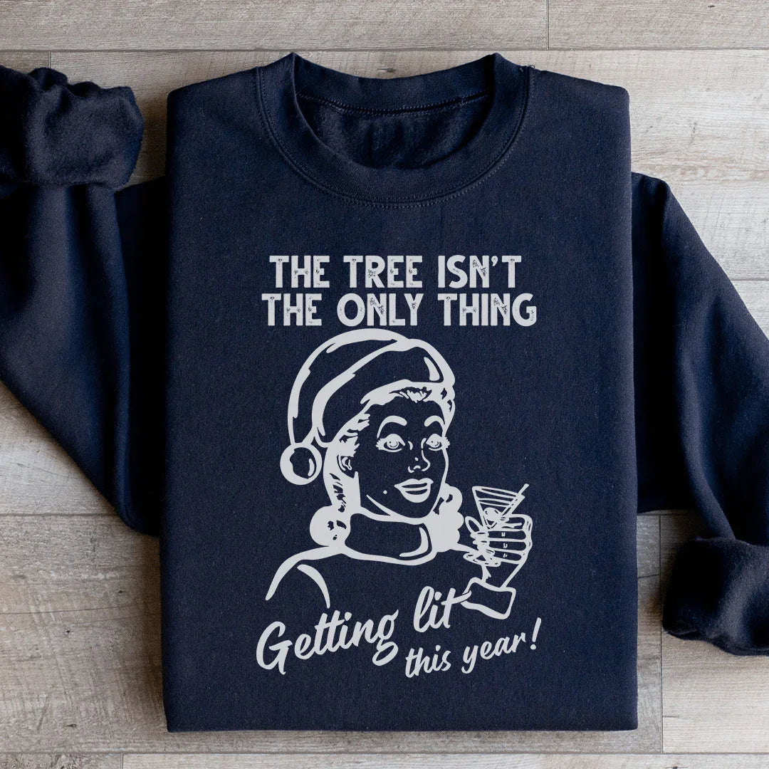 The Tree Isn't The Only One Getting Lit This Year Sweatshirt - WonderingCloth