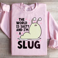 The World Is Salty And I'm A Slug Sweatshirt - WonderingCloth