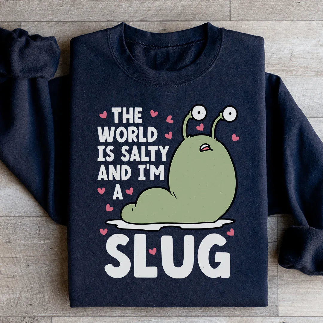The World Is Salty And I'm A Slug Sweatshirt - WonderingCloth