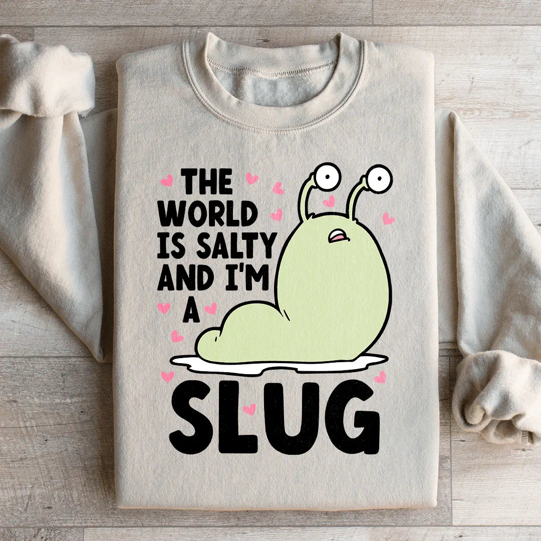 The World Is Salty And I'm A Slug Sweatshirt - WonderingCloth
