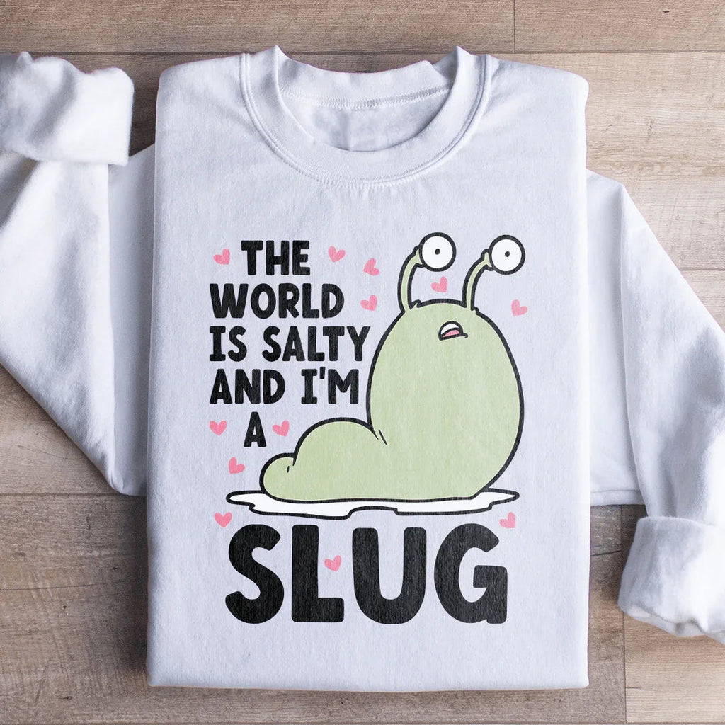 The World Is Salty And I'm A Slug Sweatshirt - WonderingCloth