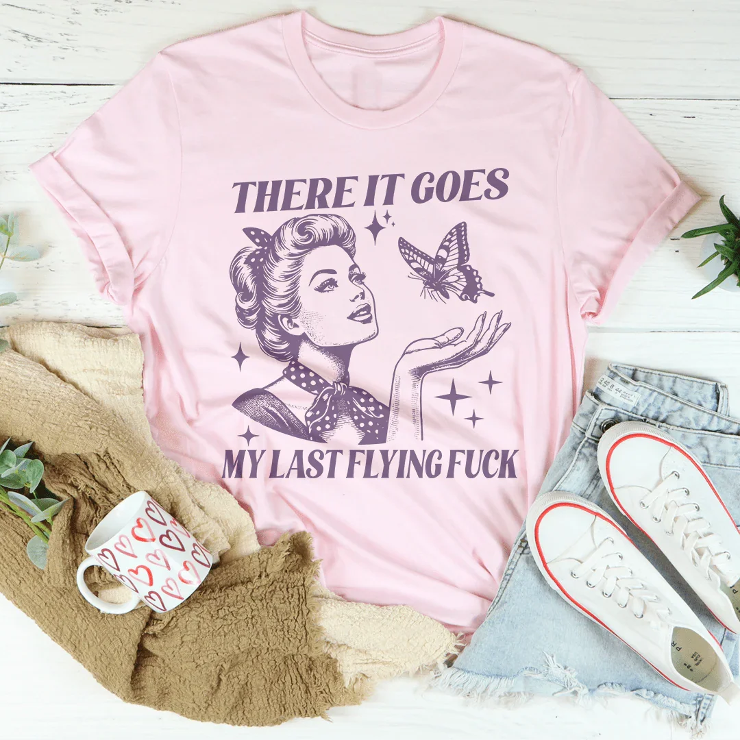 There It Goes My Last Flying F* Tee - WonderingCloth