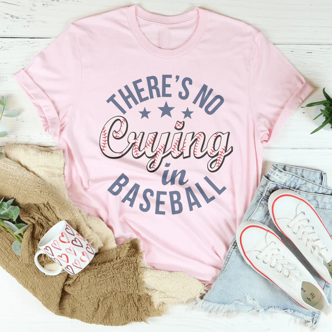 There’s No Crying In Baseball Tee - WonderingCloth