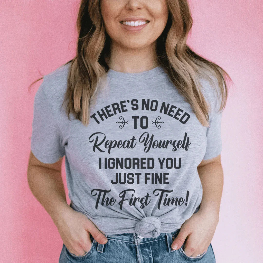 There's No Need To Repeat Yourself Tee - WonderingCloth