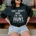 They Aren't Mine I'm The Aunt Sweatshirt - WonderingCloth