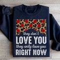 They Don't Love You They Only Love You Right Now Sweatshirt - WonderingCloth