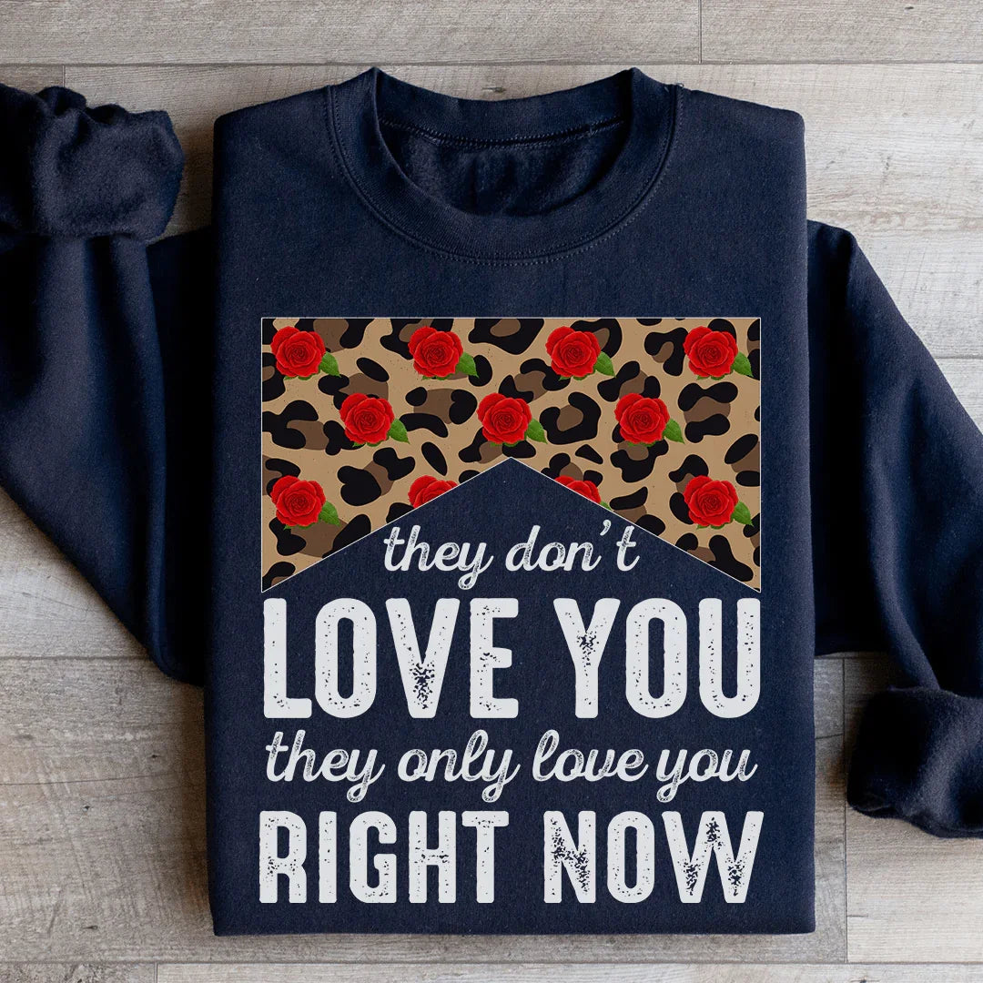 They Don't Love You They Only Love You Right Now Sweatshirt - WonderingCloth