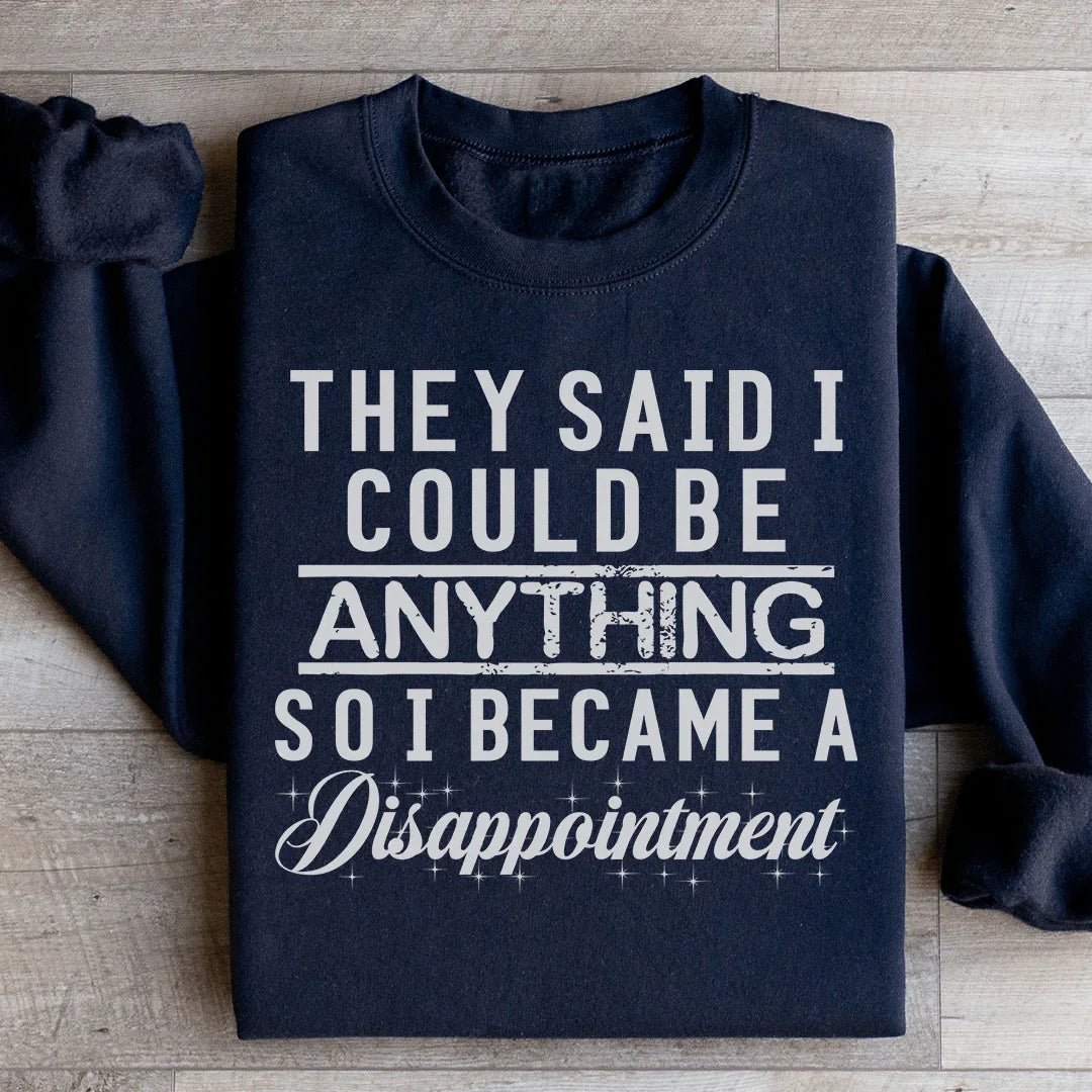 They Said I Could Be Anything Sweatshirt - WonderingCloth