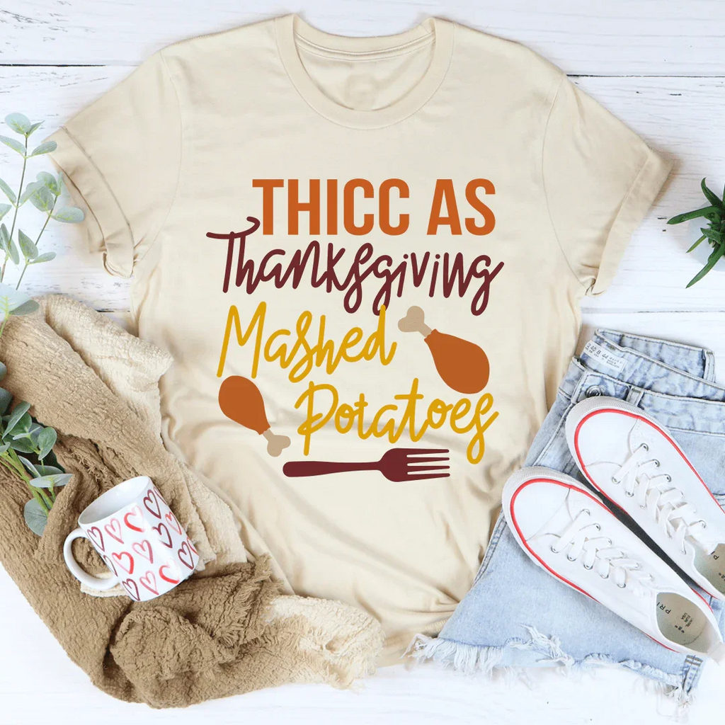 Thicc As Thanksgiving Mashed Potatoes Tee - WonderingCloth