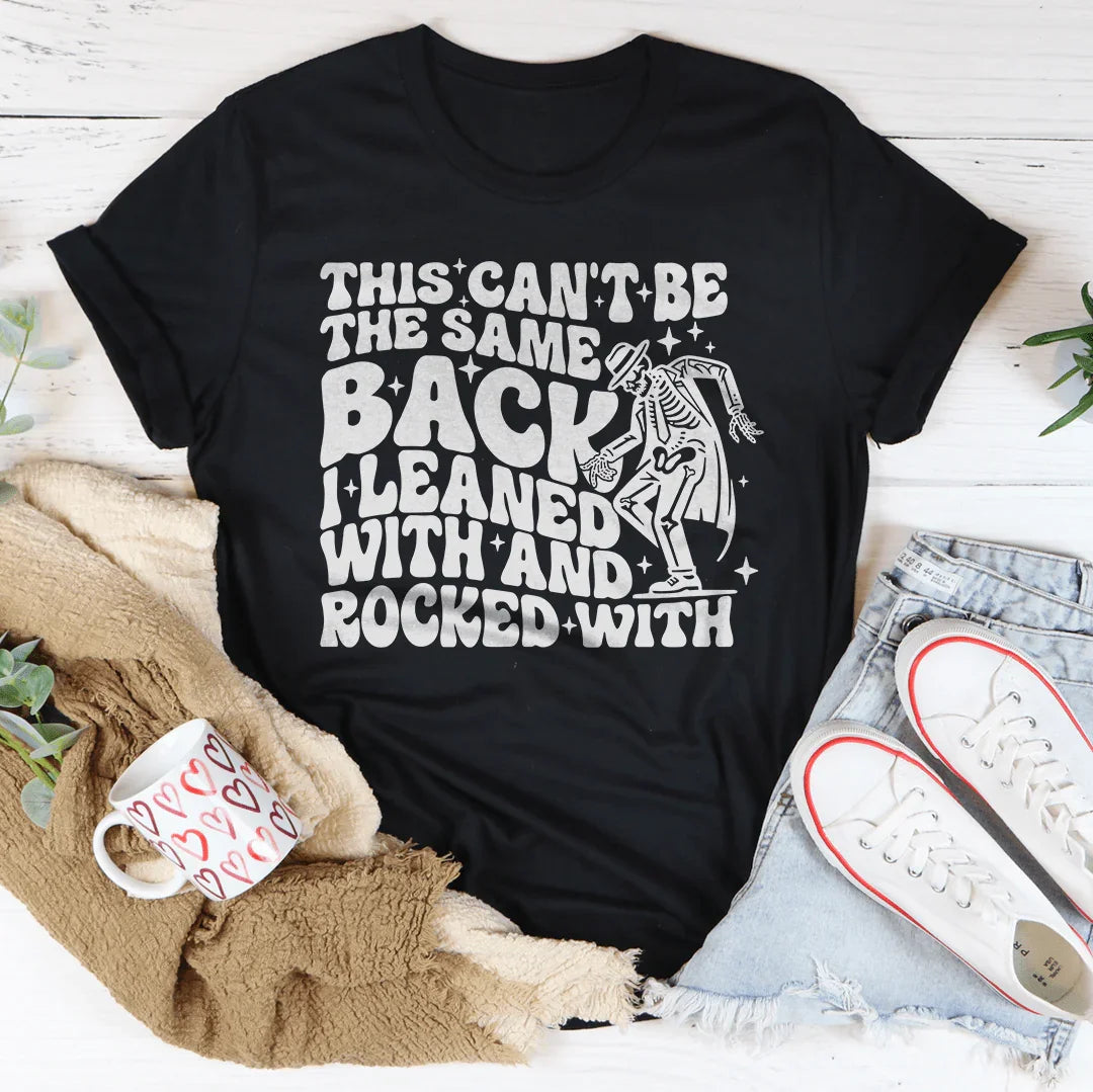 This Can't Be The Same Back I Leaned With & Rocked With Tee - WonderingCloth