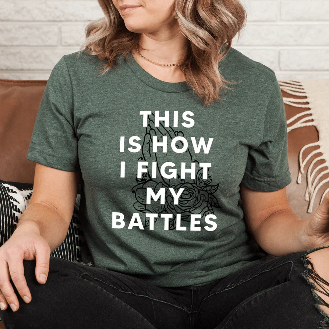 This Is How I Fight My Battles Tee - WonderingCloth
