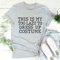 This Is My Too Lazy To Dress Up Costume Tee - WonderingCloth
