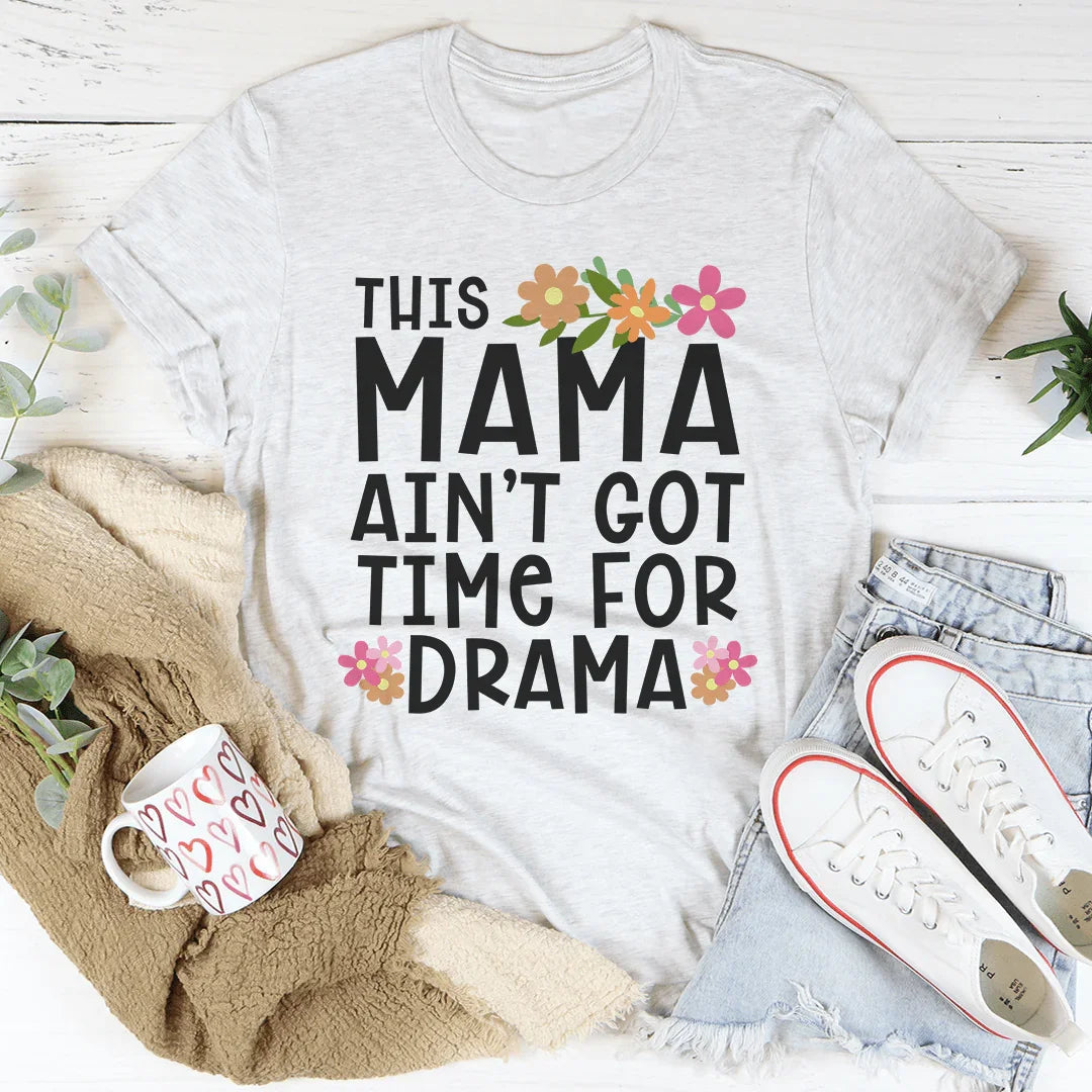 This Mama Ain't Got Time For Drama Tee - WonderingCloth