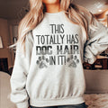 This Totally Has Dog Hair In It Sweatshirt Sweatshirt - WonderingCloth