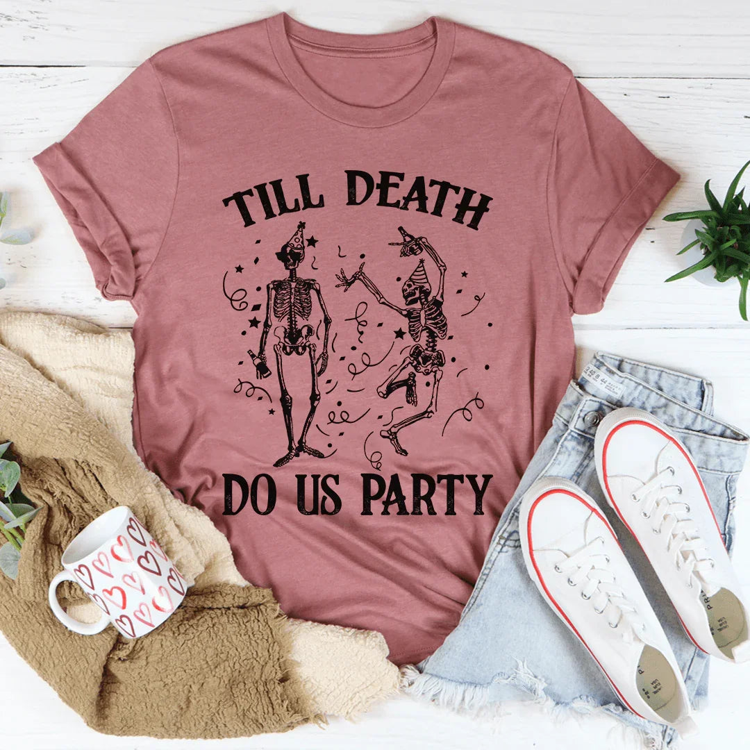 Till Death Do Us Party Tee - WonderingCloth