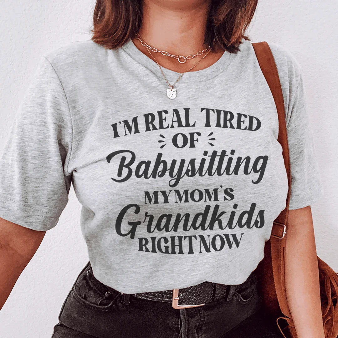Tired Of Babysitting My Mom's Grandkids Tee - WonderingCloth