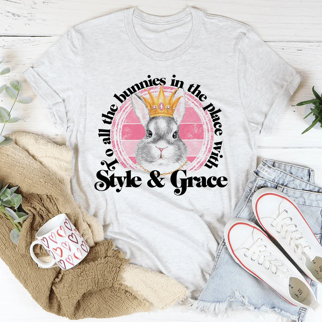 To All The Bunnies In The Place With Style & Grace Tee - WonderingCloth