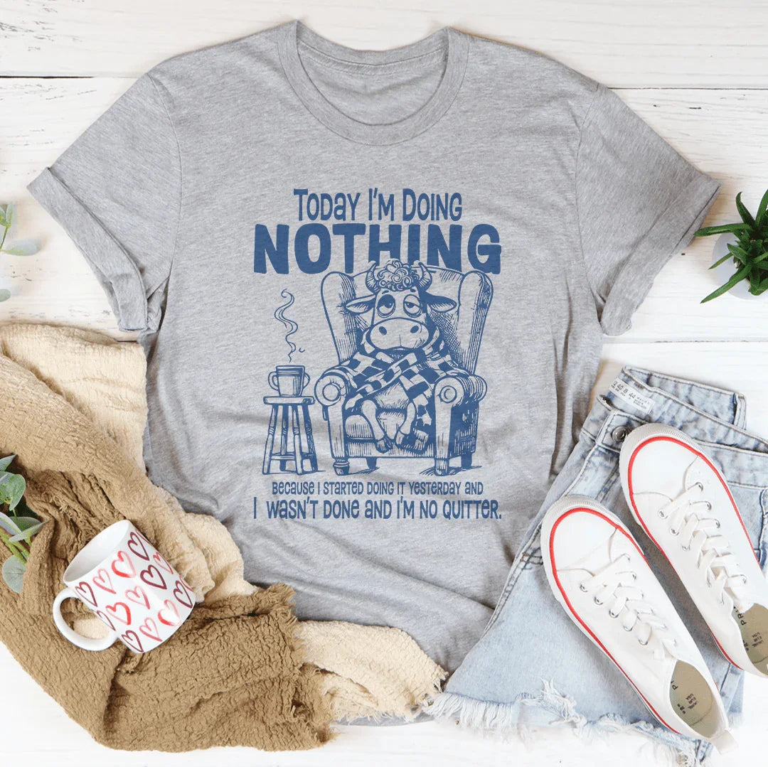 Today I'm Doing Nothing Because I Started Doing It Yesterday Tee - WonderingCloth
