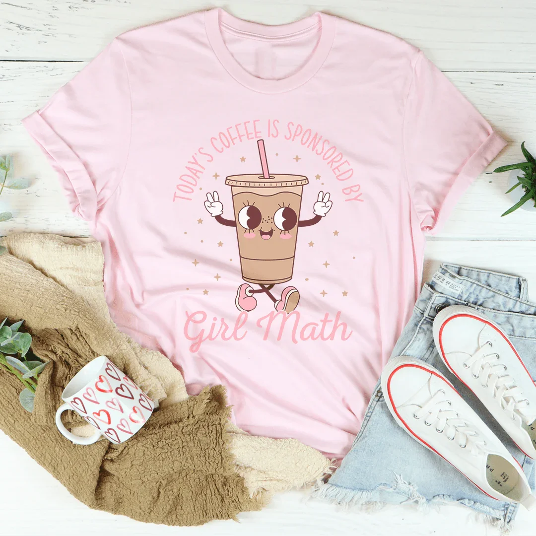 Today’s Coffee Is Sponsored By Girl Math Tee - WonderingCloth