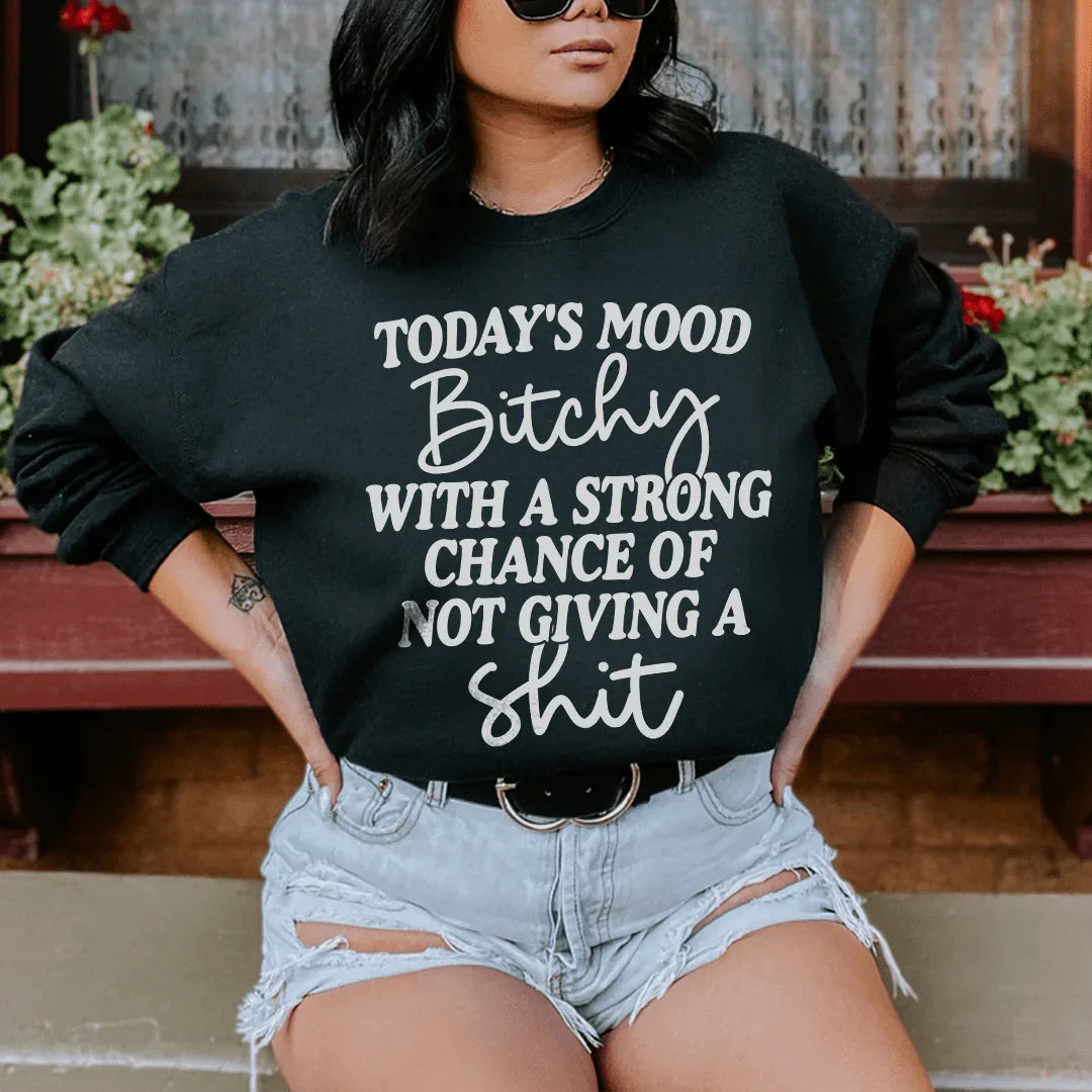 Today's Mood Bithy With A Strong Chance Sweatshirt - WonderingCloth