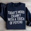 Today's Mood Cranky With A Touch Of Psycho Sweatshirt - WonderingCloth