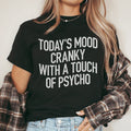 Today's Mood Cranky With A Touch Of Psycho Tee - WonderingCloth