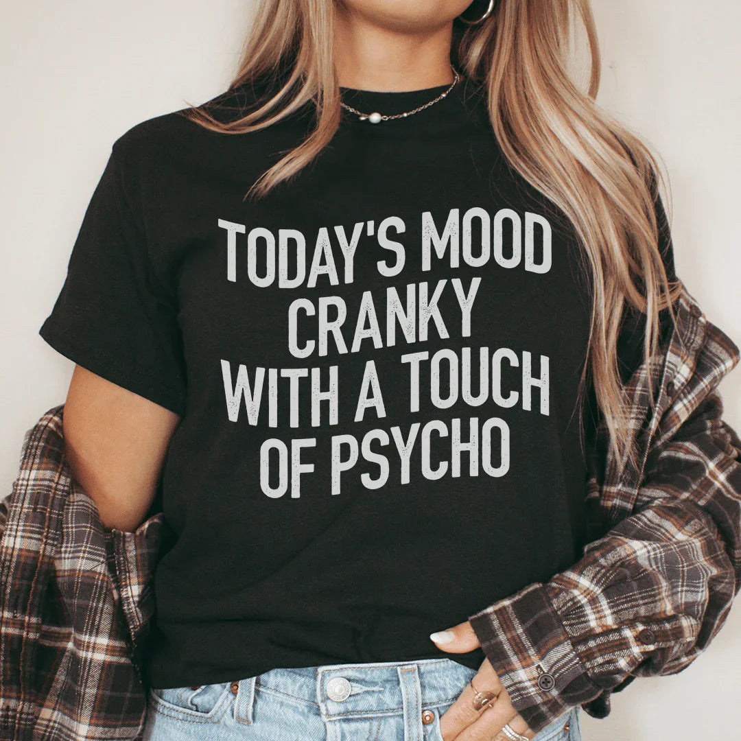 Today's Mood Cranky With A Touch Of Psycho Tee - WonderingCloth