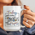 Today Was Going Great And Then People Ceramic Mug 15 oz - WonderingCloth