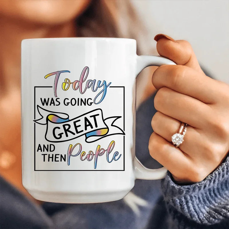 Today Was Going Great And Then People Ceramic Mug 15 oz - WonderingCloth