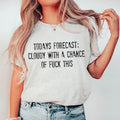 Todays Forecast Cloudy With A Chance Of F This Tee - WonderingCloth