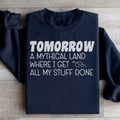 Tomorrow A Mythical Land Where I Get All My Stuff Done Sweatshirt - WonderingCloth