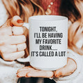 Tonight I'll Be Having My Favorite Drink Ceramic Mug 15 oz - WonderingCloth