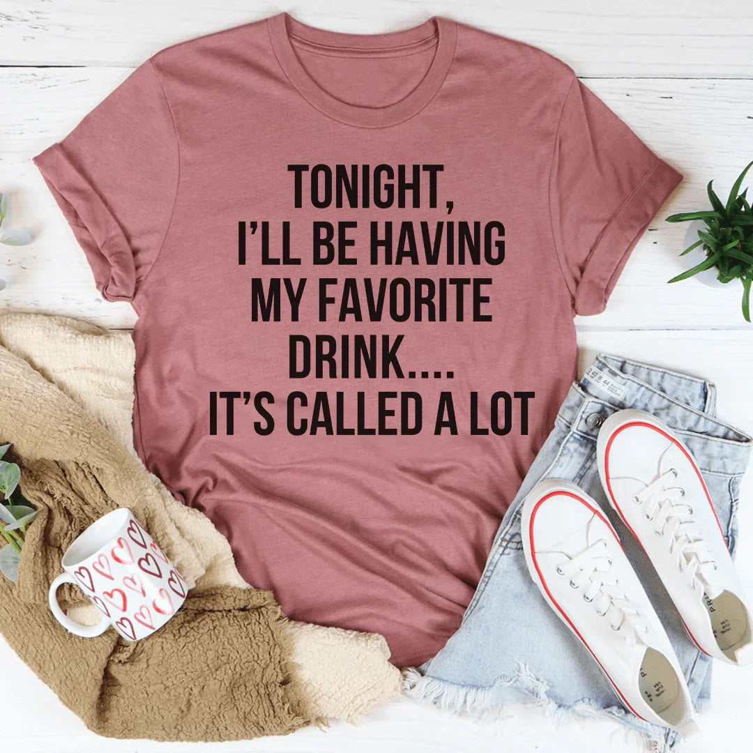 Tonight I'll Be Having My Favorite Drink Tee - WonderingCloth