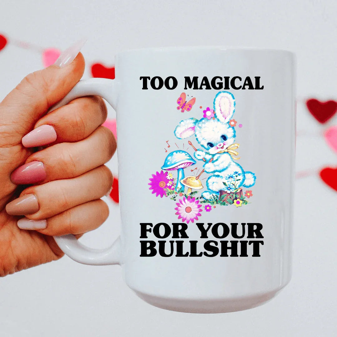 Too Magical For Your Bullshit 15 oz - WonderingCloth