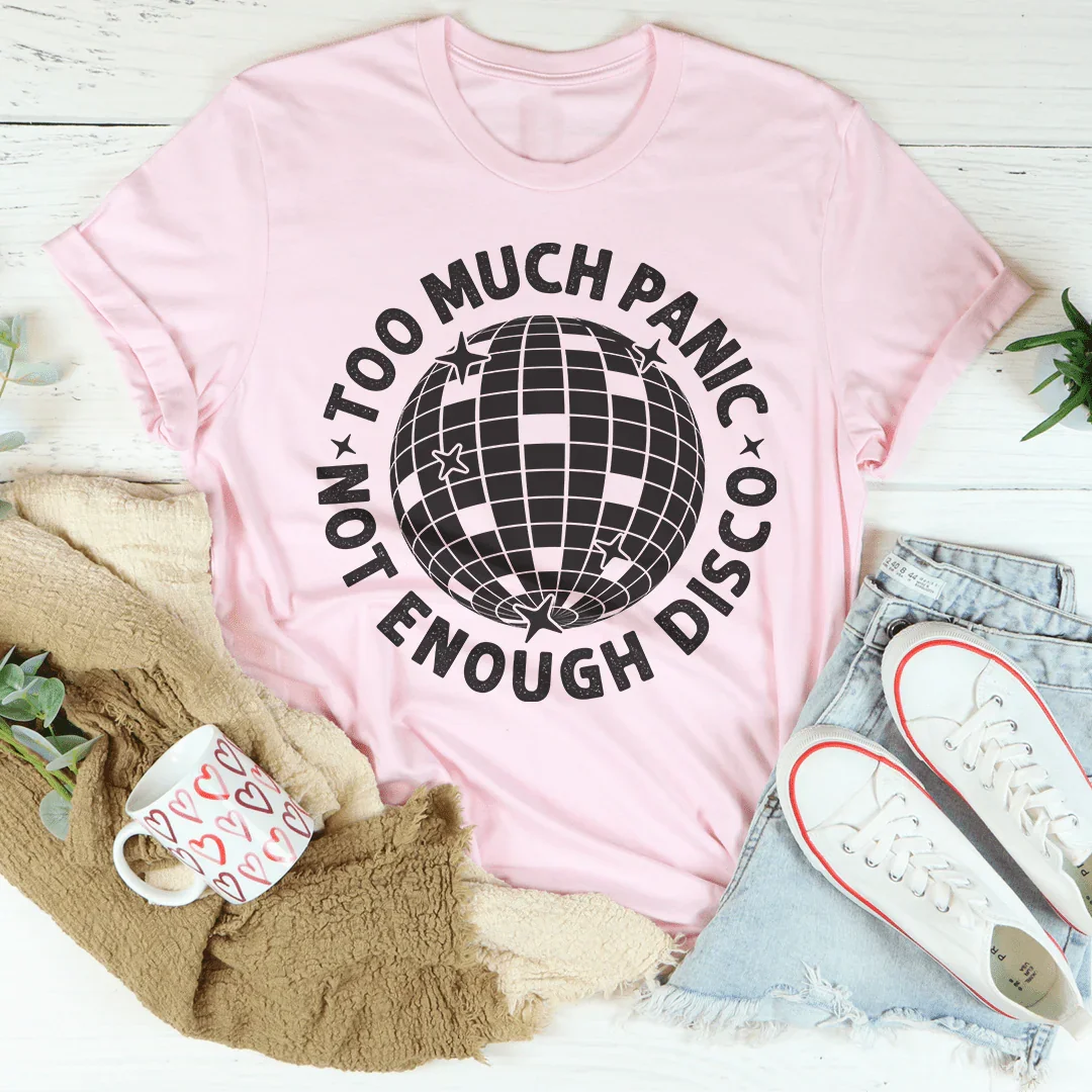 Too Much Panic Not Enough Disco Tee - WonderingCloth