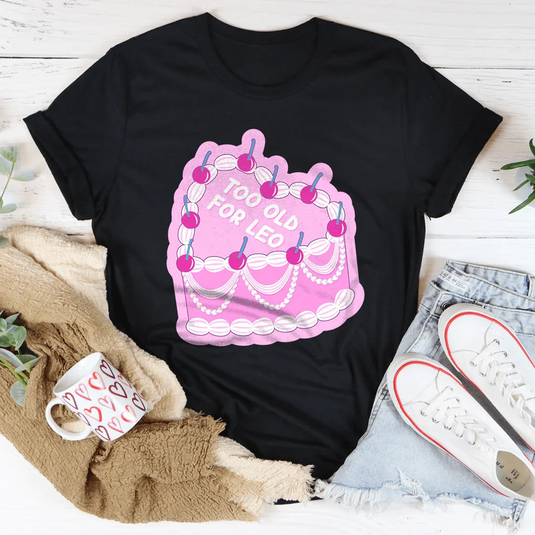 Too Old For Leo Tee - WonderingCloth