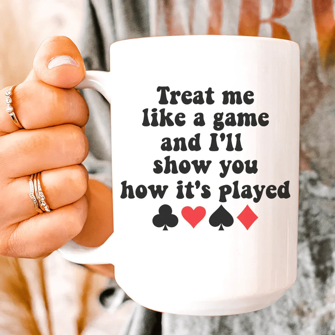 Treat Me Like A Game And I'll Show You How's It's Played Ceramic Mug 15 oz - WonderingCloth