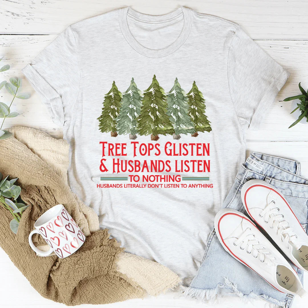 Tree Tops Glisten And Husbands Listen to Nothing Tee - WonderingCloth