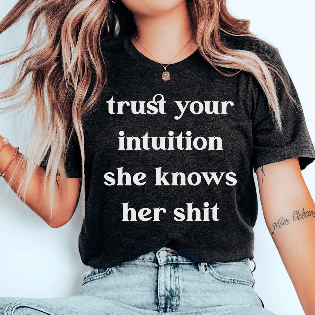 Trust Your Intuition She Knows Her Sh-t Tee - WonderingCloth