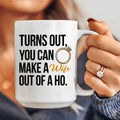 Turns Out You Can Make A Wife Out Of A Ho Ceramic Mug 15 oz - WonderingCloth