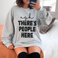 Ugh There's People Here Sweatshirt - WonderingCloth