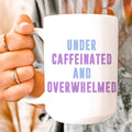 Under Caffeinated And Overwhelmed Ceramic Mug 15 oz - WonderingCloth