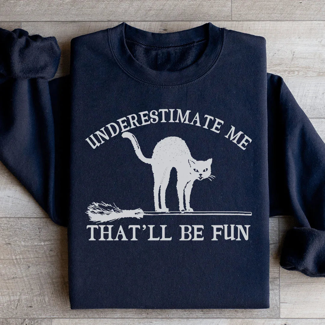 Underestimate Me Black Cat Sweatshirt - WonderingCloth