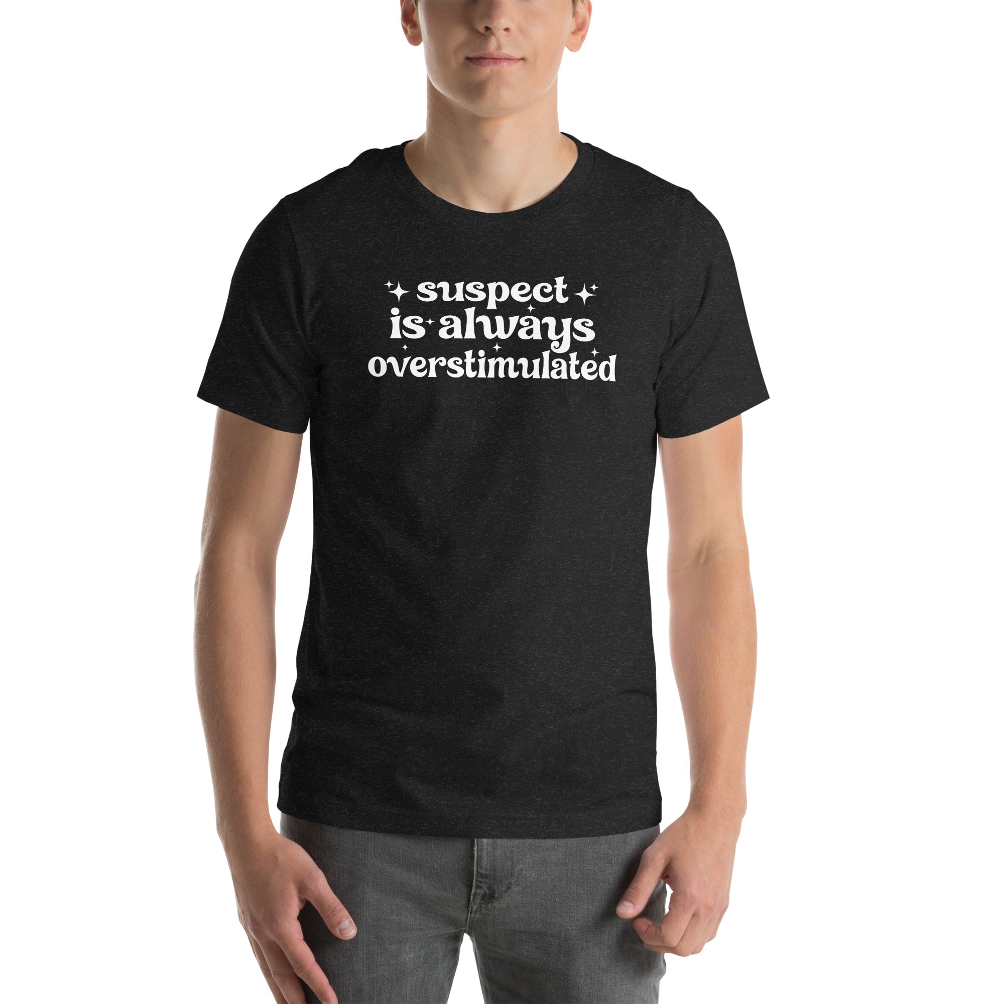Suspect Is Always Overstimulated Tee - WonderingCloth