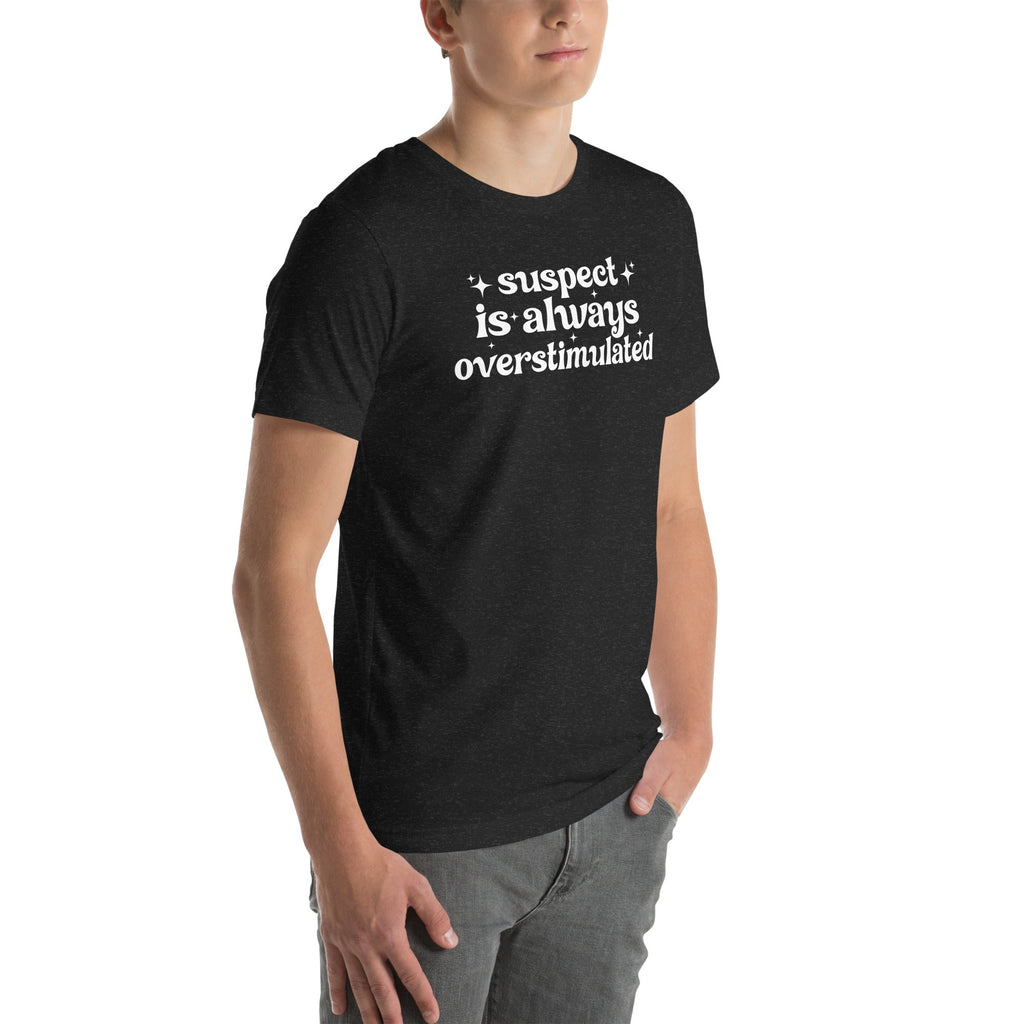 Suspect Is Always Overstimulated Tee - WonderingCloth